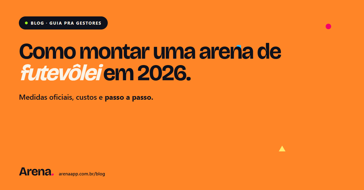 Como montar uma arena de futevôlei: medidas oficiais, custos e passo a passo (2026)