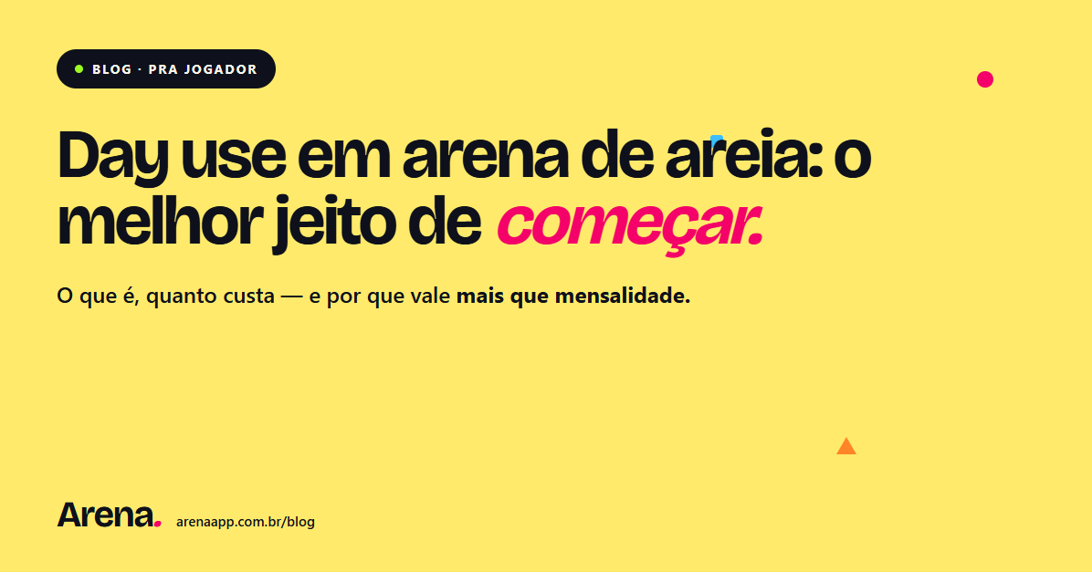 Day use em arena de areia: o que é, quanto custa e por que é o melhor jeito de começar