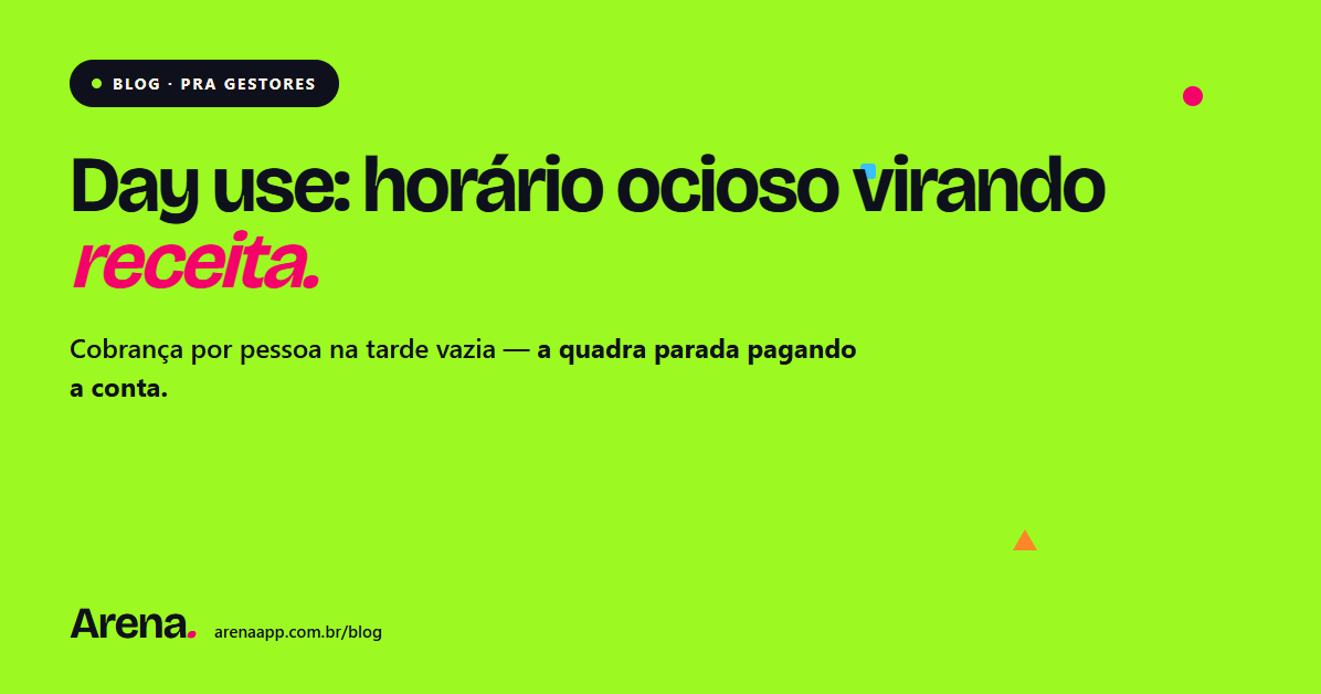 Day use na arena esportiva: como transformar horário ocioso em receita por pessoa