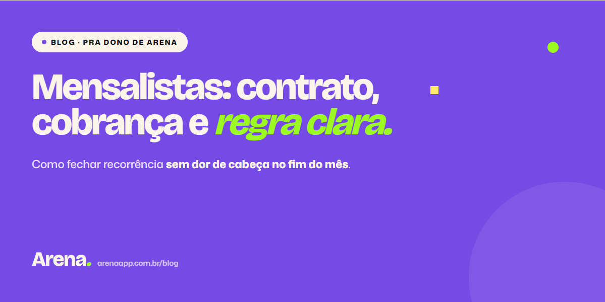 Mensalistas na arena: contratos, cobrança recorrente e regras que evitam dor de cabeça